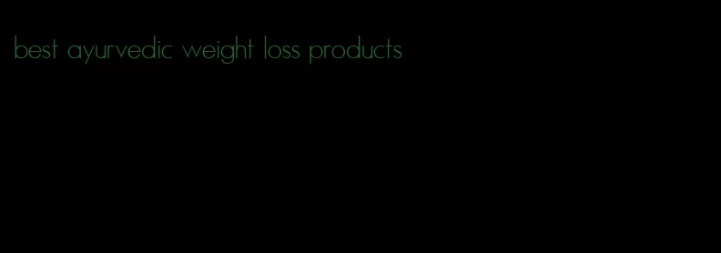 best ayurvedic weight loss products