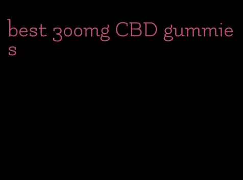 best 300mg CBD gummies