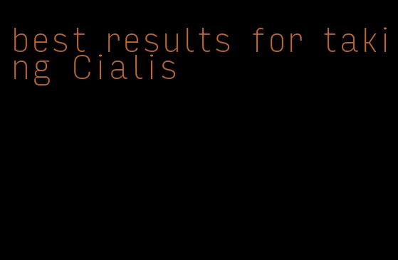 best results for taking Cialis