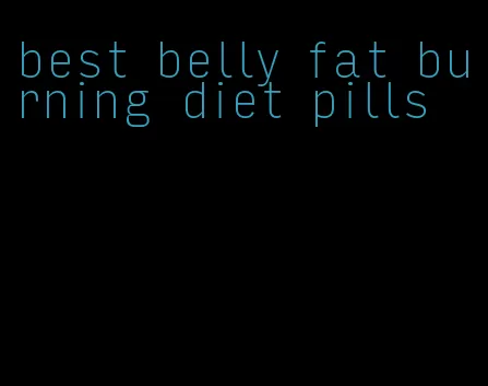 best belly fat burning diet pills