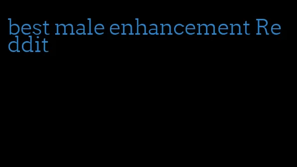 best male enhancement Reddit