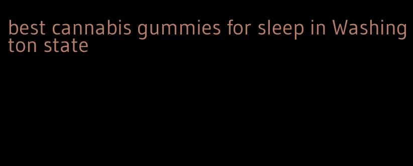 best cannabis gummies for sleep in Washington state