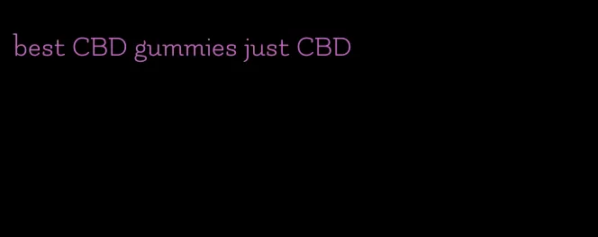 best CBD gummies just CBD