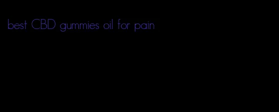 best CBD gummies oil for pain