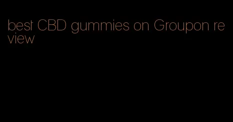 best CBD gummies on Groupon review