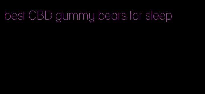 best CBD gummy bears for sleep