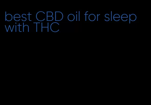 best CBD oil for sleep with THC