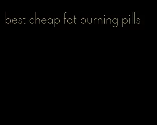 best cheap fat burning pills