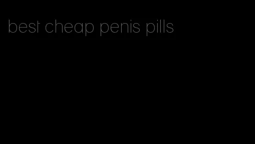 best cheap penis pills