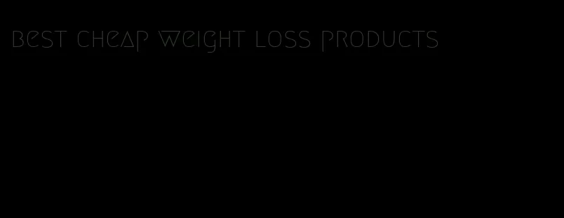 best cheap weight loss products