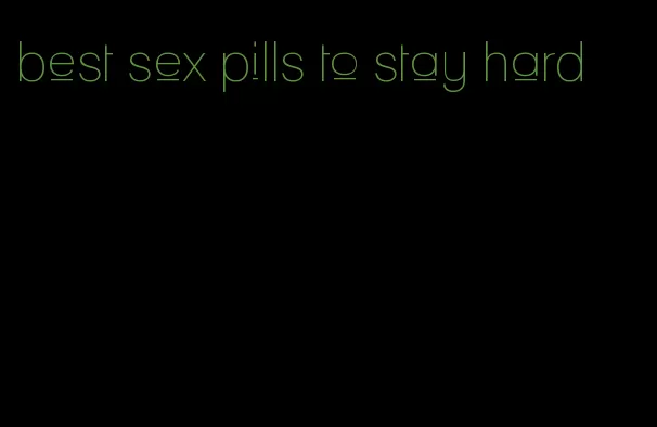 best sex pills to stay hard