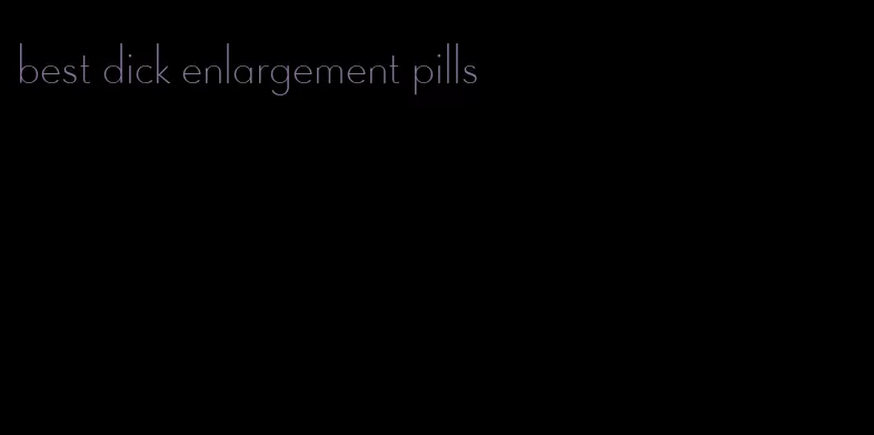 best dick enlargement pills