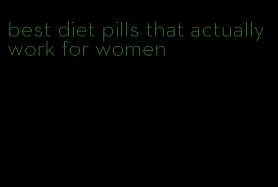 best diet pills that actually work for women