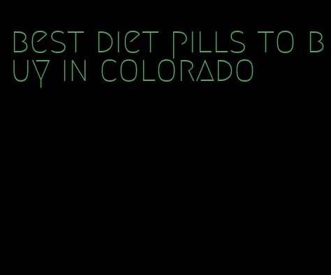 best diet pills to buy in colorado