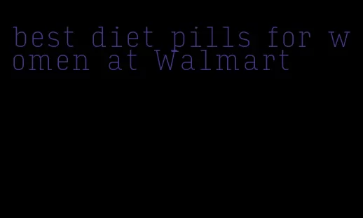 best diet pills for women at Walmart