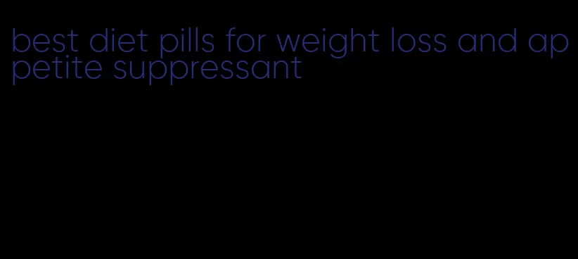 best diet pills for weight loss and appetite suppressant