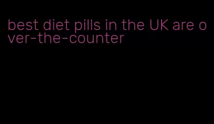 best diet pills in the UK are over-the-counter