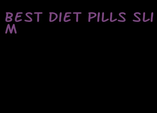 best diet pills slim