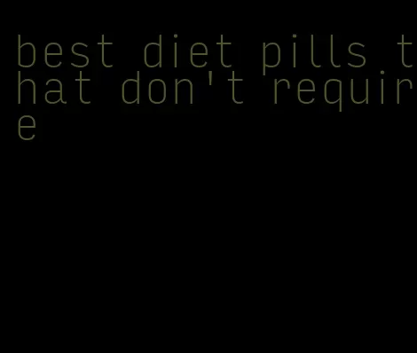 best diet pills that don't require