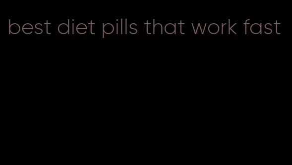 best diet pills that work fast