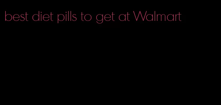 best diet pills to get at Walmart