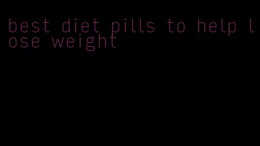 best diet pills to help lose weight