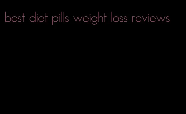 best diet pills weight loss reviews