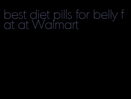 best diet pills for belly fat at Walmart