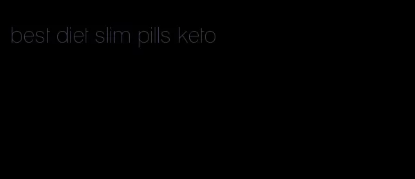 best diet slim pills keto