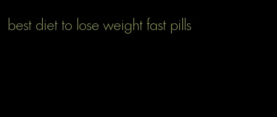 best diet to lose weight fast pills