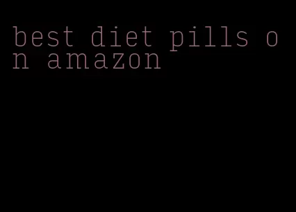 best diet pills on amazon