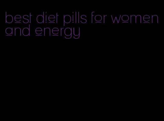 best diet pills for women and energy