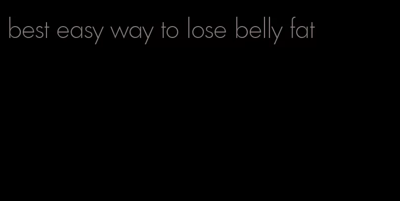 best easy way to lose belly fat