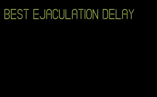 best ejaculation delay