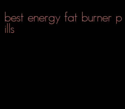 best energy fat burner pills