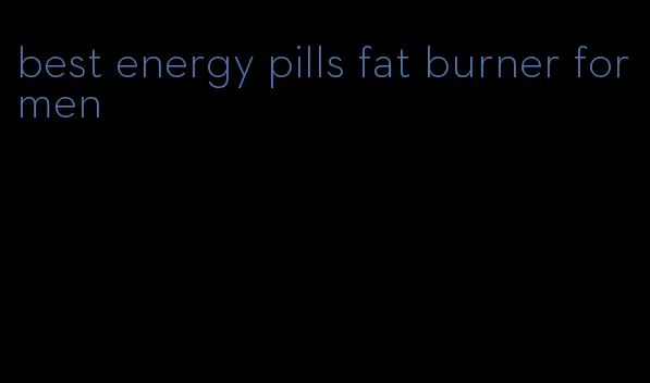 best energy pills fat burner for men