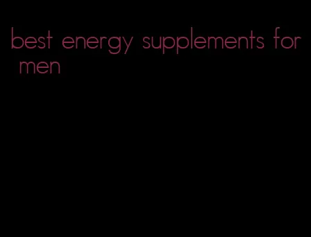 best energy supplements for men