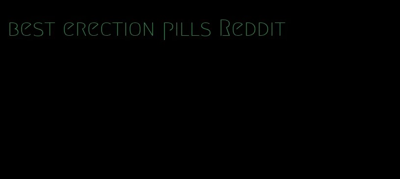 best erection pills Reddit