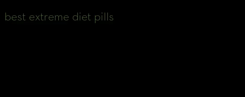 best extreme diet pills