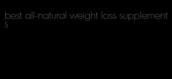 best all-natural weight loss supplements