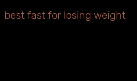 best fast for losing weight