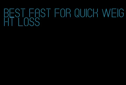 best fast for quick weight loss