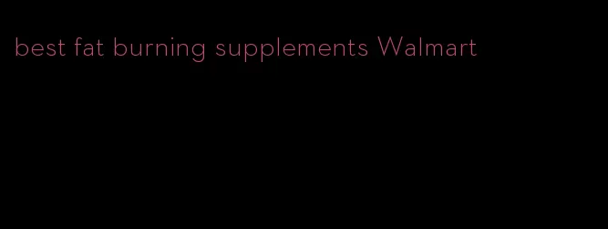 best fat burning supplements Walmart