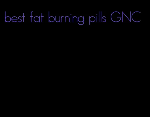 best fat burning pills GNC