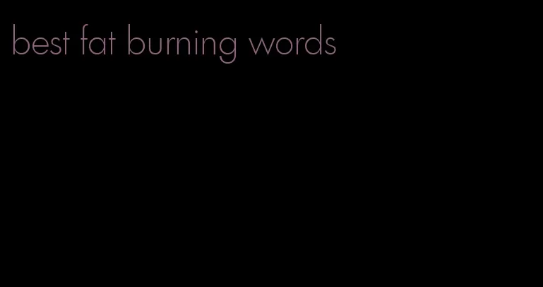 best fat burning words