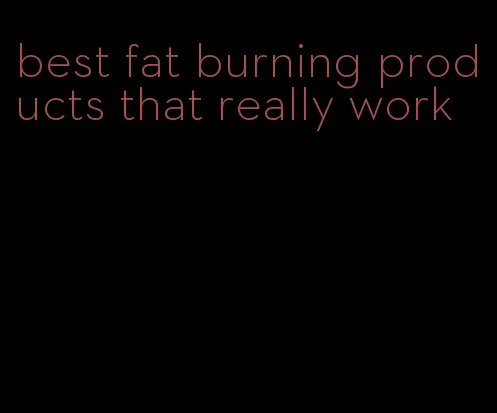 best fat burning products that really work