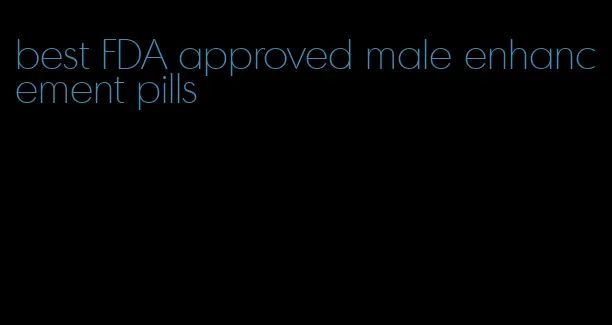 best FDA approved male enhancement pills