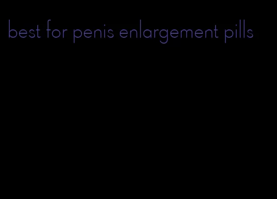 best for penis enlargement pills