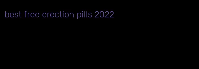 best free erection pills 2022