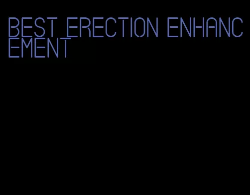 best erection enhancement